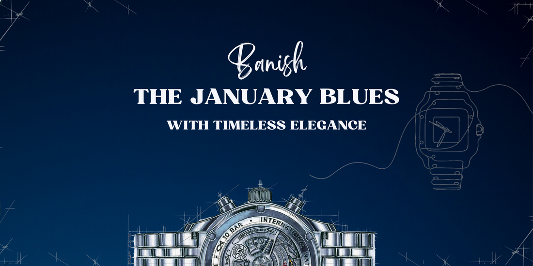 Banish the January Blues with Timeless Elegance from Art of Time